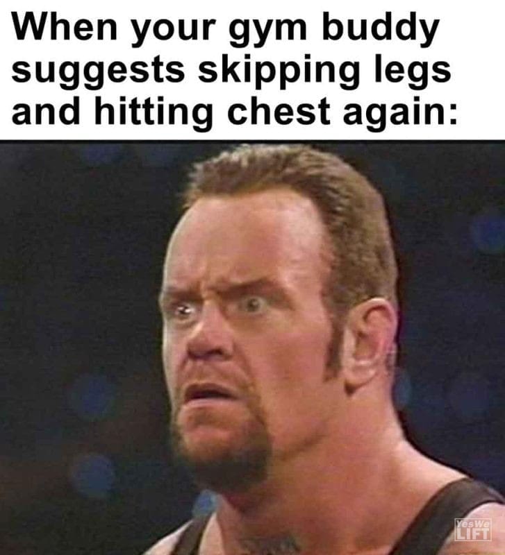 552 - When Your Gym Buddy Suggests Skipping Legs And Hitting Chest Again