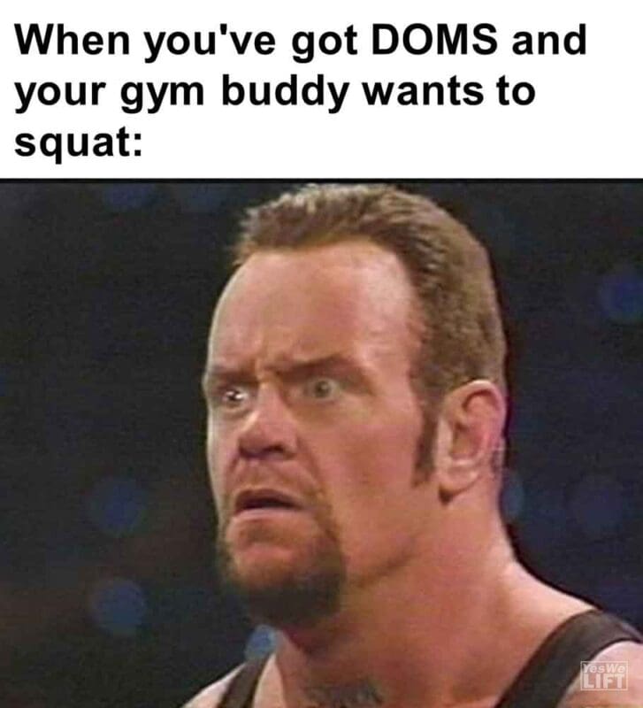 552   When You've Got Doms And Your Gym Buddy Wants To Squat