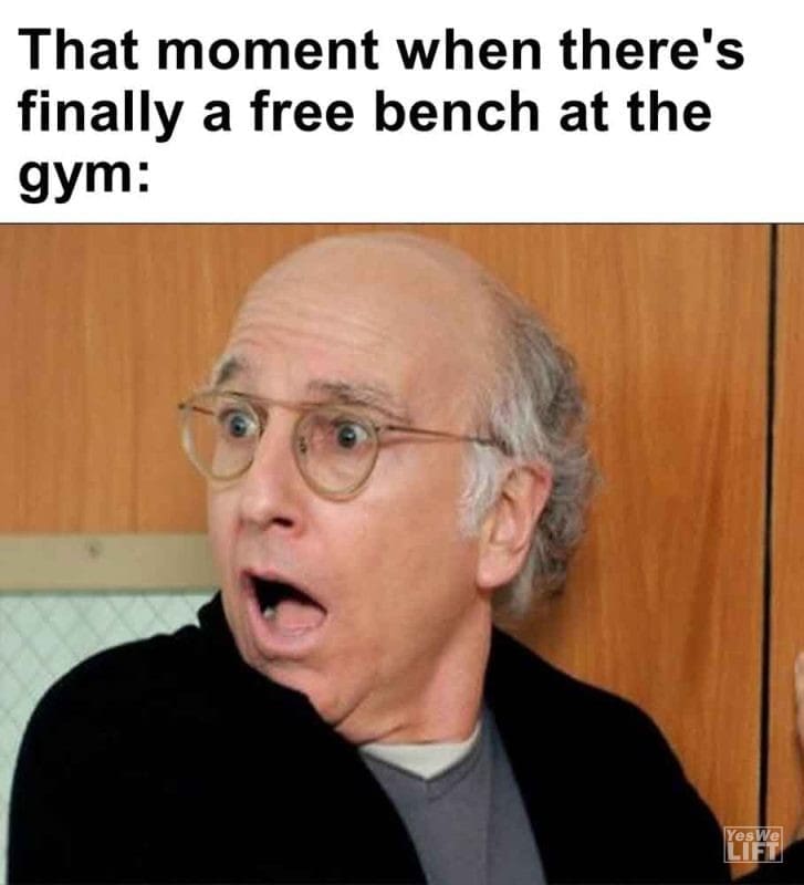 553 - That Moment When There's Finally A Free Bench At The Gym