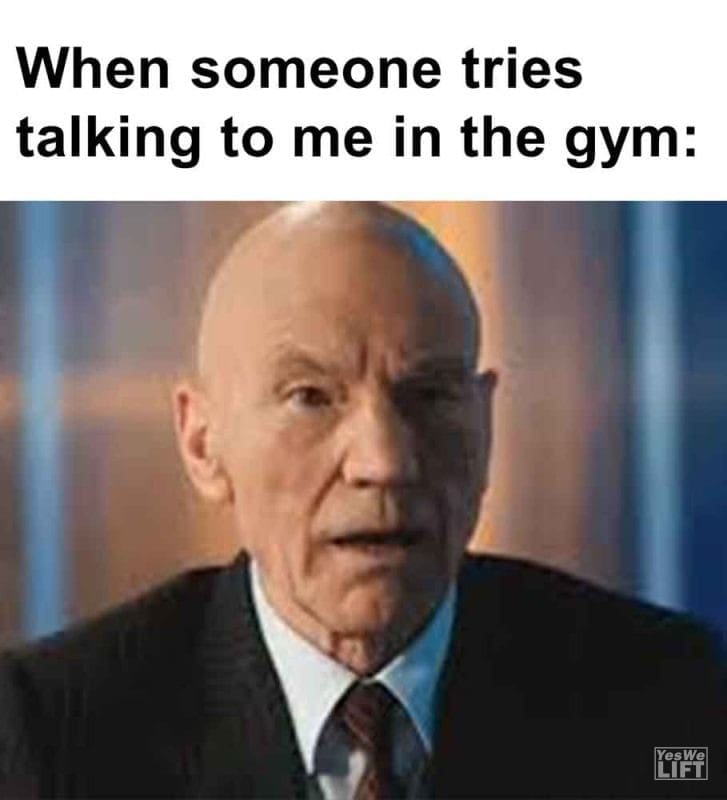 554 - When Someone Tries Talking To Me In The Gym