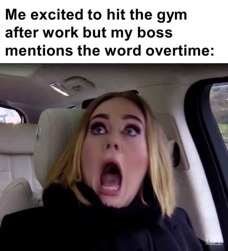 555 - Me Excited To Hit The Gym After Work But My Boss Mentions The Word Overtime