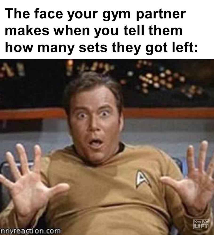 556 - The Face Your Gym Partner Makes When You Tell Them How Many Sets They Got Left