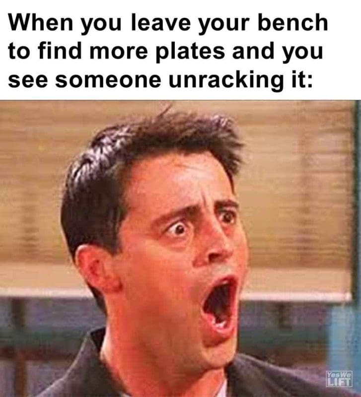 557 - When You Leave Your Bench To Find More Plates And You See Someone Unracking It