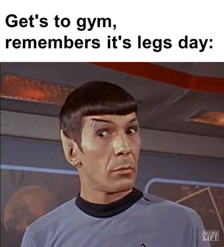 559   Get's To Gym, Remembers It's Legs Day