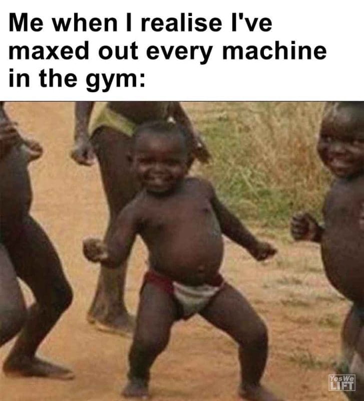 560 - Me When I Realise I've Maxed Out Every Machine In The Gym