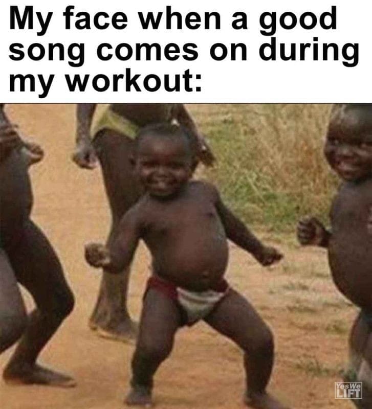560 - My Face When A Good Song Comes On During My Workout