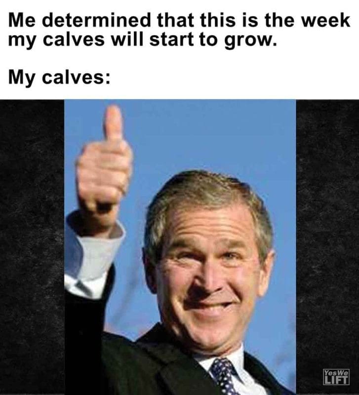 561 - Me Determined That This Is The Week My Calves Will Start To Grow. My Calves