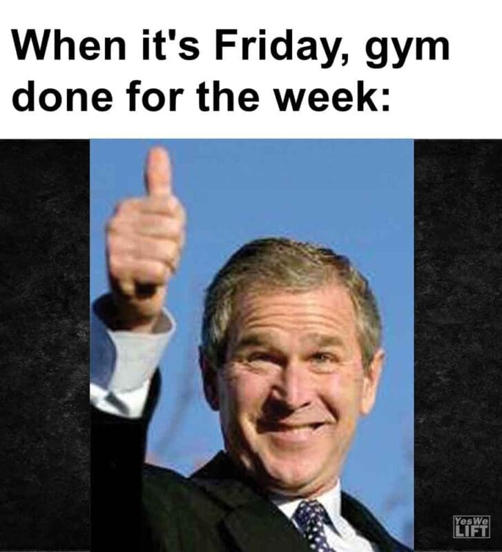 561   When It's Friday, Gym Done For The Week