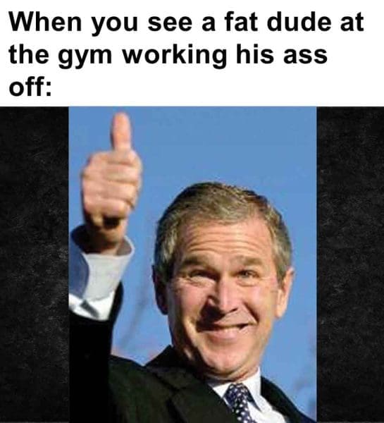 561   When You See A Fat Dude At The Gym Working His Ass Off