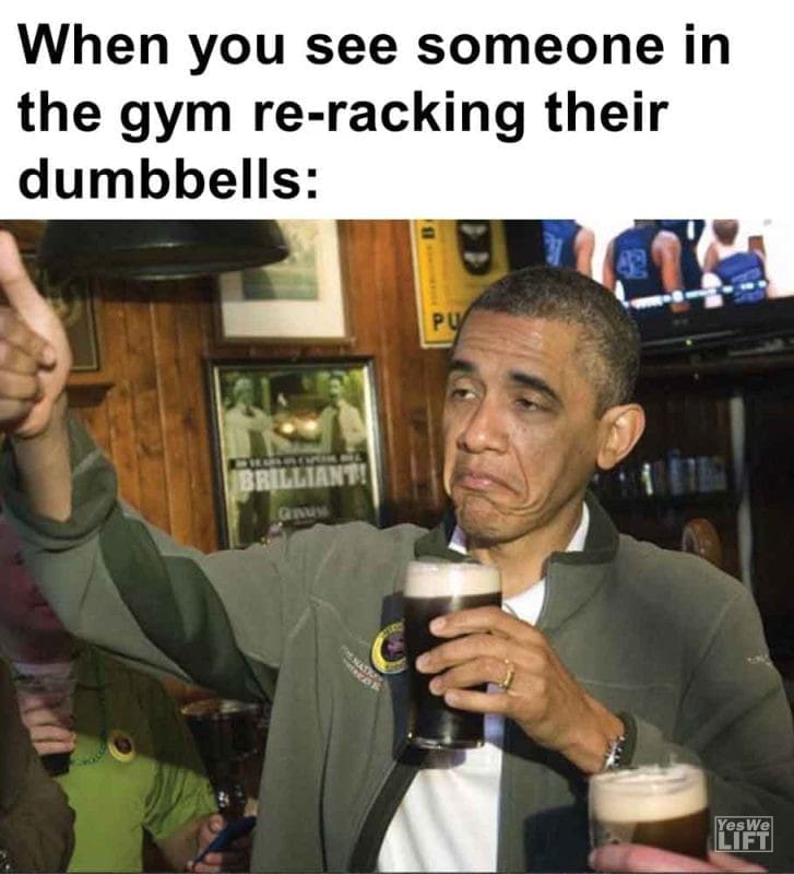 565 - When You See Someone In The Gym Reracking Their Dumbbells
