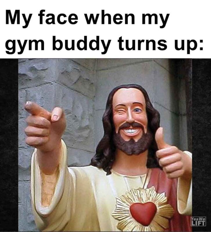 567   My Face When My Gym Buddy Turns Up