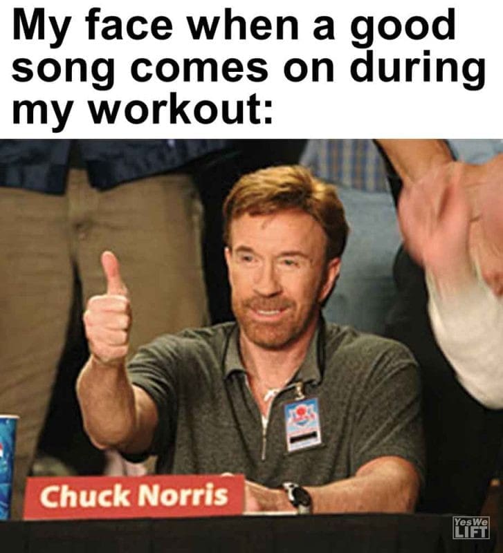 568 - My Face When A Good Song Comes On During My Workout