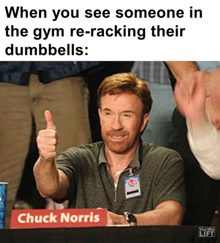 568   When You See Someone In The Gym Reracking Their Dumbbells