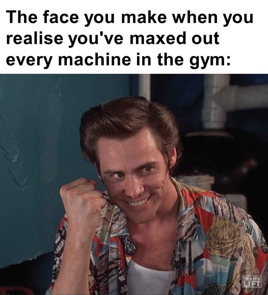 569 - The Face You Make When You Realise You've Maxed Out Every Machine In The Gym