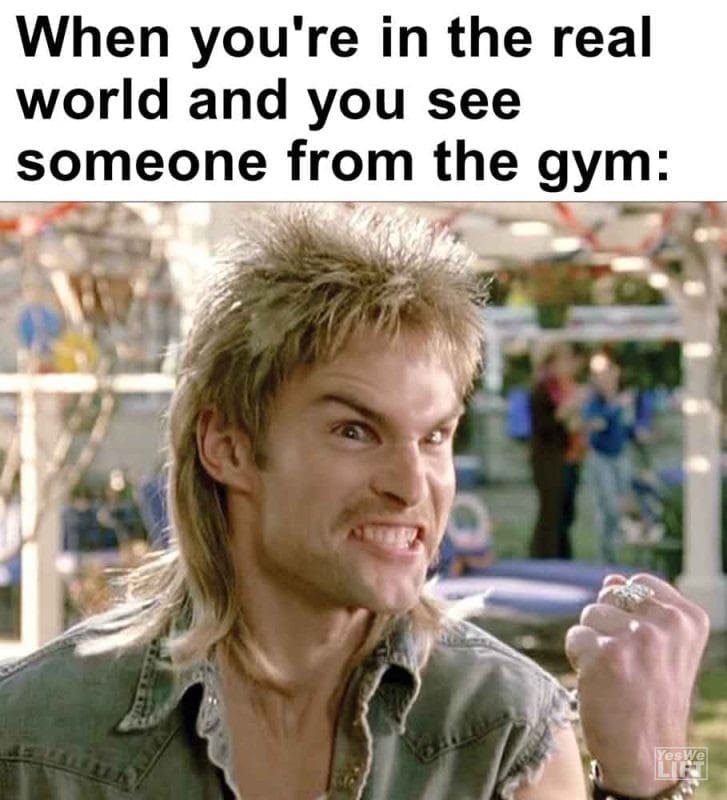 571 - When You're In The Real World And You See Someone From The Gym