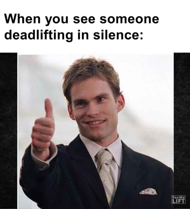 572   When You See Someone Deadlifting In Silence