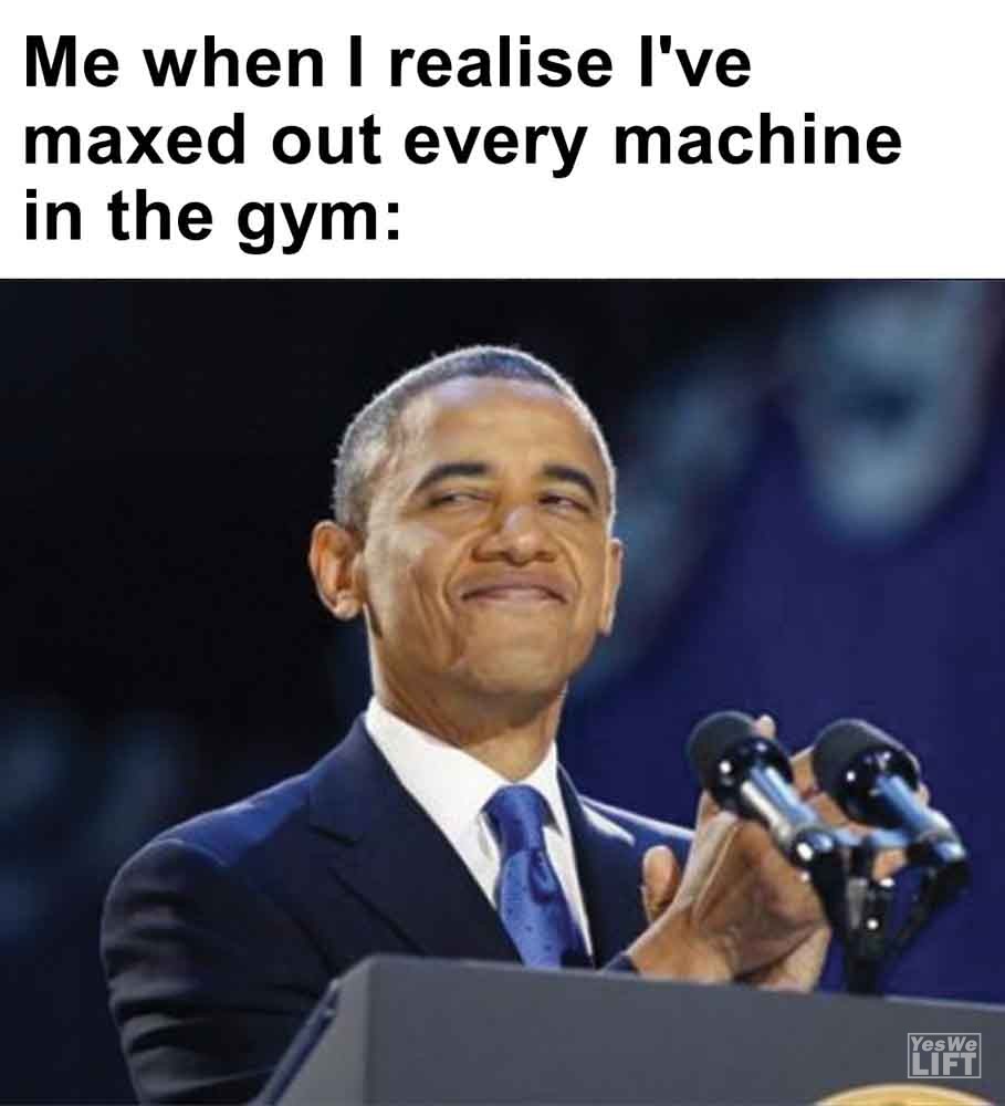 573   Me When I Realise I've Maxed Out Every Machine In The Gym