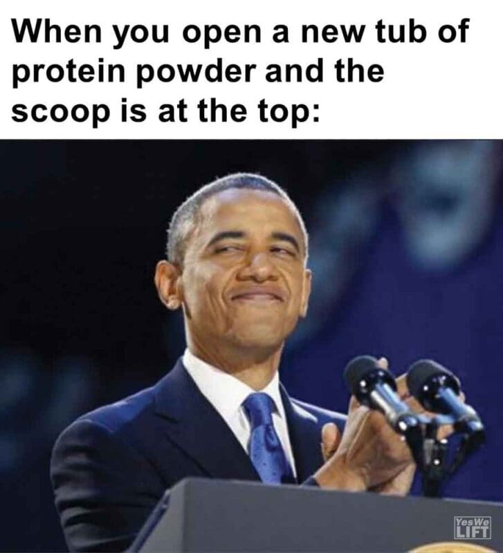 573   When You Open A New Tub Of Protein Powder And The Scoop Is At The Top