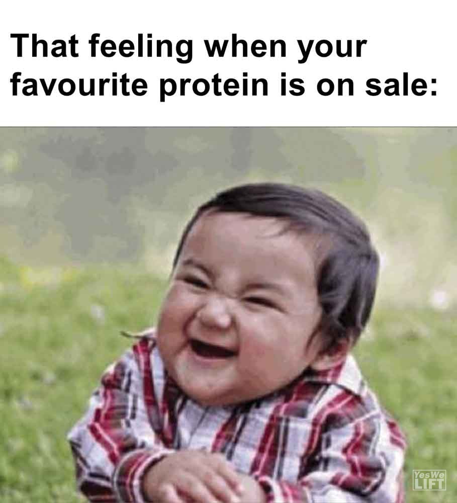 575   That Feeling When Your Favourite Protein Is On Sale