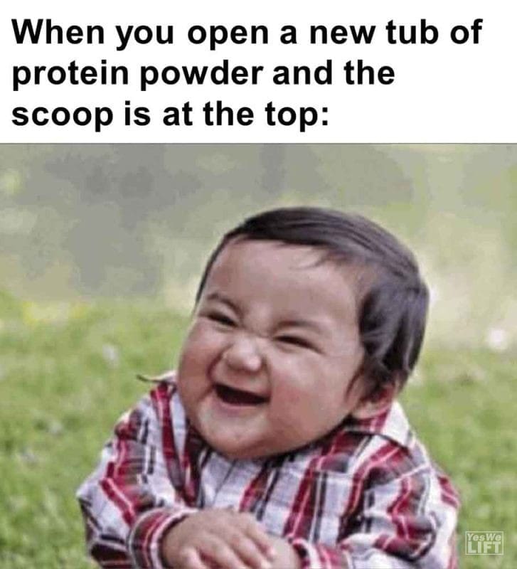 575 - When You Open A New Tub Of Protein Powder And The Scoop Is At The Top
