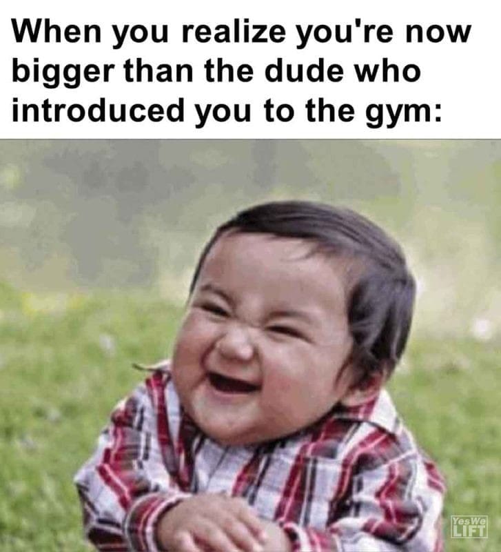 575 - When You Realize You're Now Bigger Than The Dude Who Introduced You To The Gym