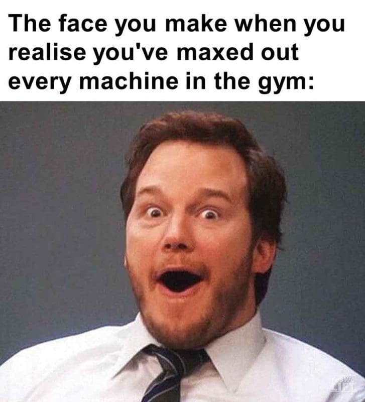579 - The Face You Make When You Realise You've Maxed Out Every Machine In The Gym