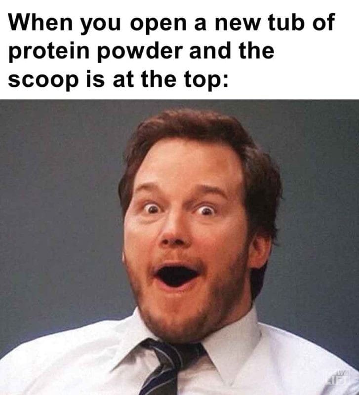 579 - When You Open A New Tub Of Protein Powder And The Scoop Is At The Top