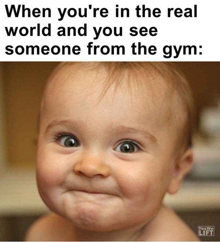 581 - When You're In The Real World And You See Someone From The Gym