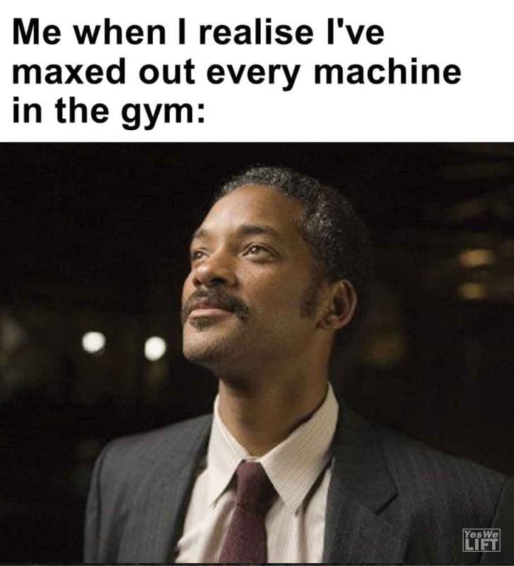 582 - Me When I Realise I've Maxed Out Every Machine In The Gym