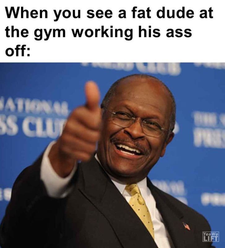 585 - When You See A Fat Dude At The Gym Working His Ass Off