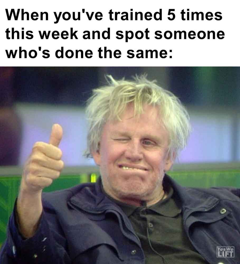 586   When You've Trained 5 Times This Week And Spot Someone Who's Done The Same