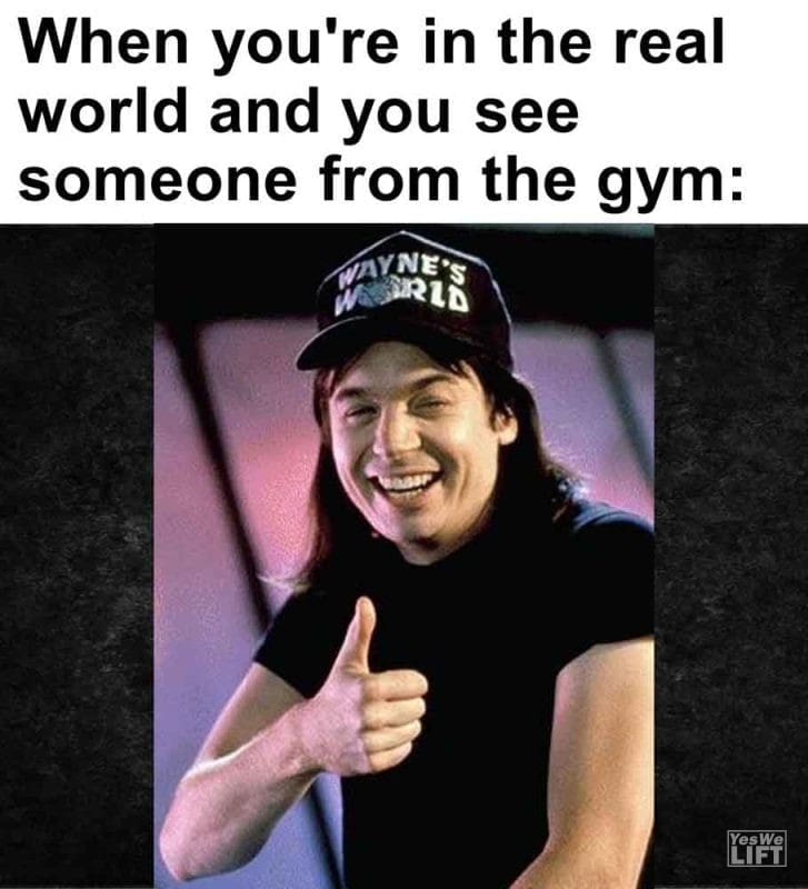 587 - When You're In The Real World And You See Someone From The Gym