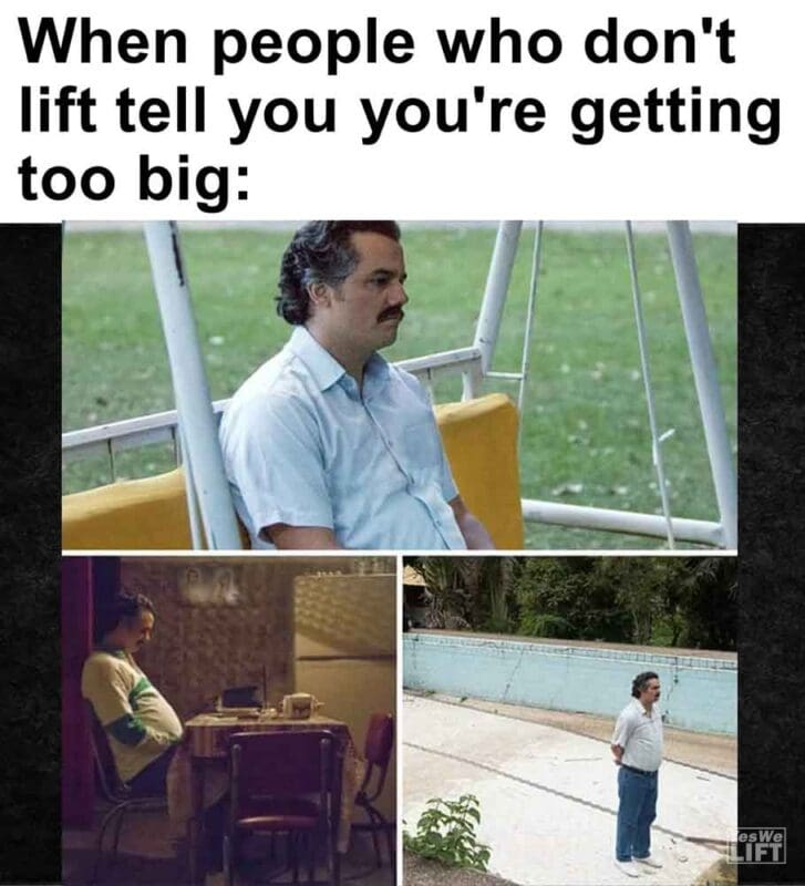 590   When People Who Don't Lift Tell You You're Getting Too Big