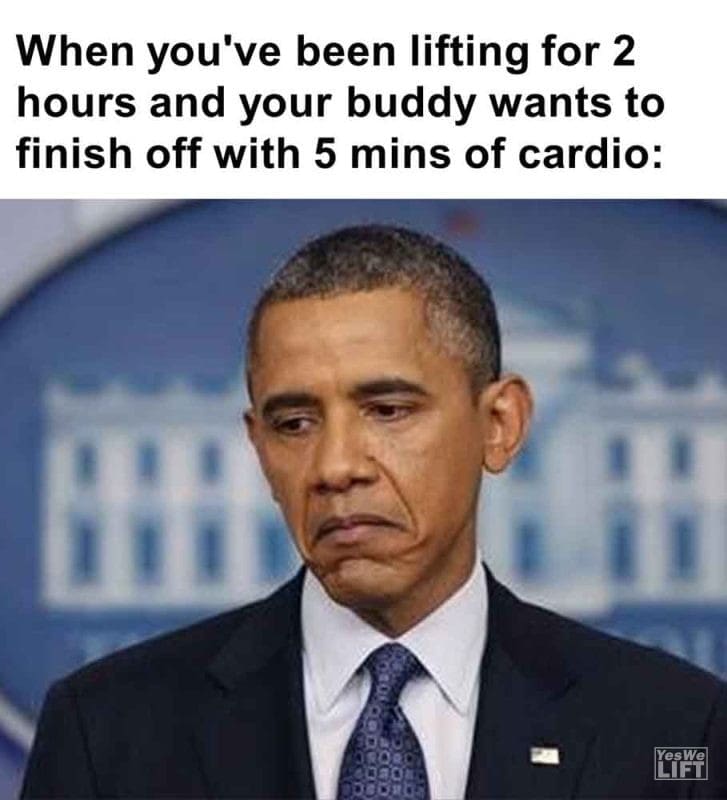 591 - When You've Been Lifting For 2 Hours And Your Buddy Wants To Finish Off With 5 Mins Of Cardio
