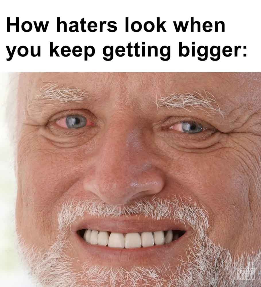 593 - How Haters Look When You Keep Getting Bigger