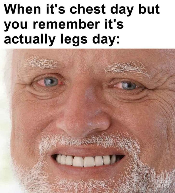 593 - When It's Chest Day But You Remember It's Actually Legs Day