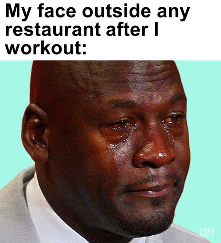 595 - My Face Outside Any Restaurant After I Workout
