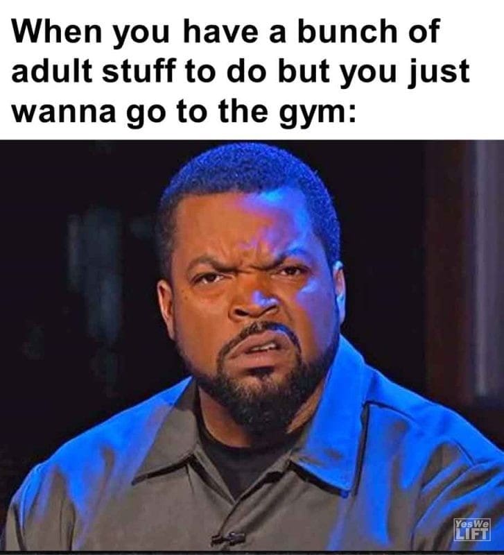 597 - When You Have A Bunch Of Adult Stuff To Do But You Just Wanna Go To The Gym