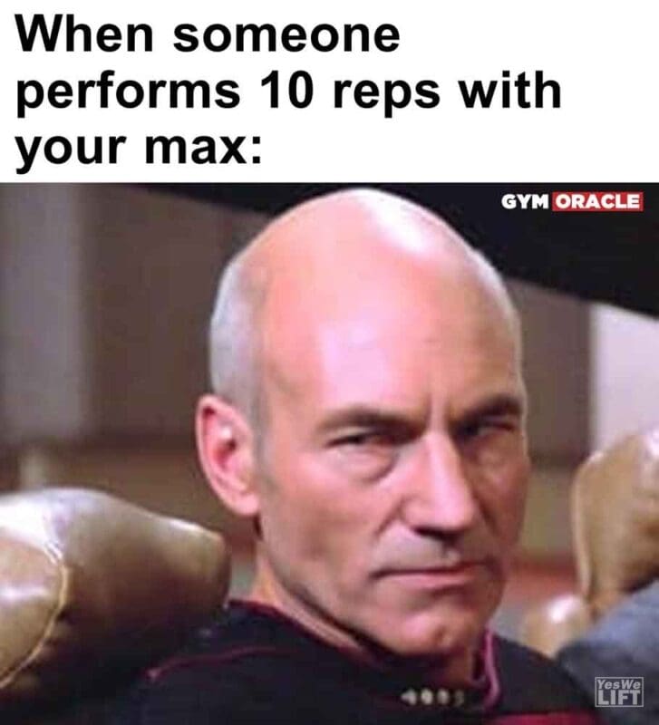 599   When Someone Performs 10 Reps With Your Max