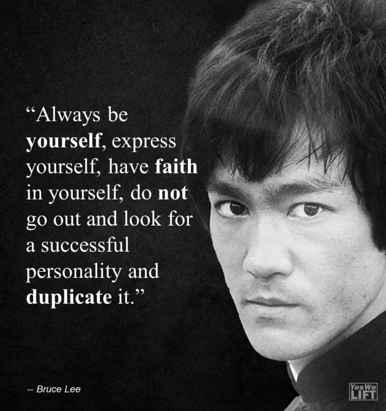 Bruce Lee - Always Be Yourself, Express Yourself, Have Faith In Yourself, Do Not Go Out And Look For A Successful Personality And Duplicate It