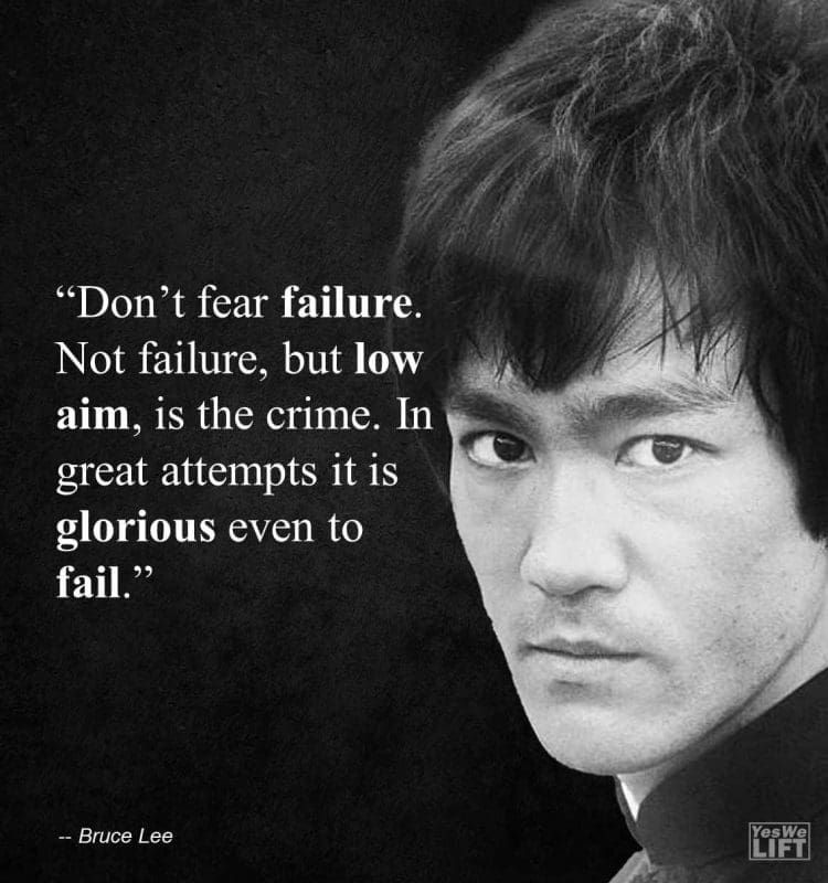 Bruce Lee - Dont Fear Failure Not Failure, But Low Aim, Is The Crime In Great Attempts It Is Glorious Even To Fail