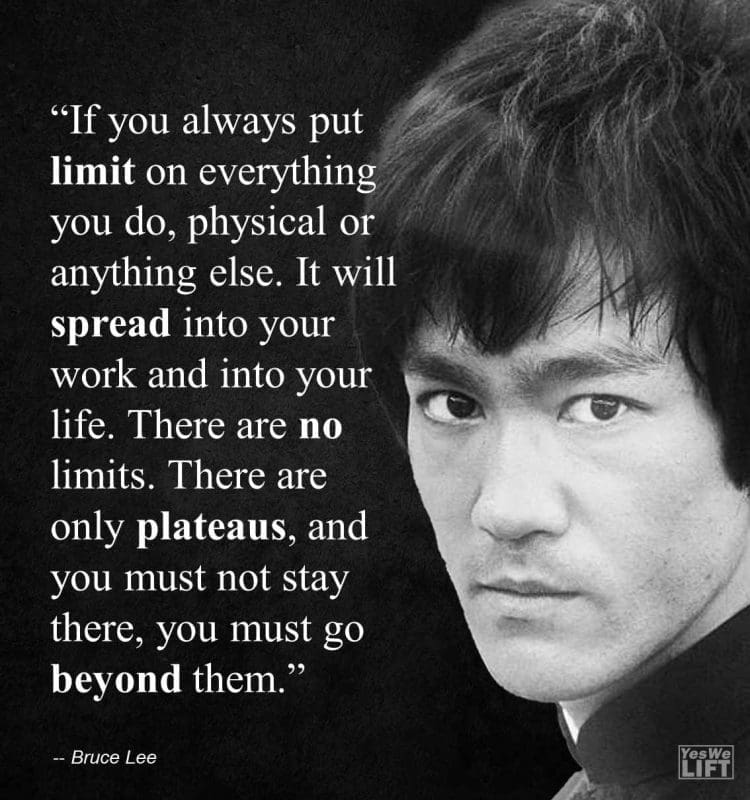 Bruce Lee - If You Always Put Limit On Everything You Do, Physical Or Anything Else It Will Spread Into Your Work And Into Your Life There Are No Limits There Are