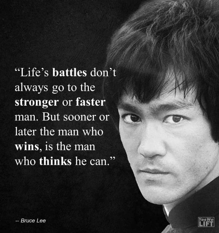 Bruce Lee - Lifes Battles Dont Always Go To The Stronger Or Faster Man But Sooner Or Later The Man Who Wins, Is The Man Who Thinks He Can