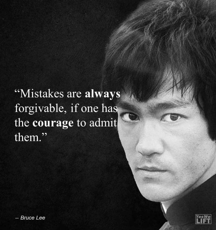 Bruce Lee - Mistakes Are Always Forgivable, If One Has The Courage To Admit Them