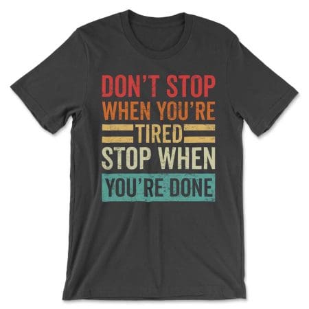 Don't Stop When You're Tired Stop When You're Done Plain Distressed