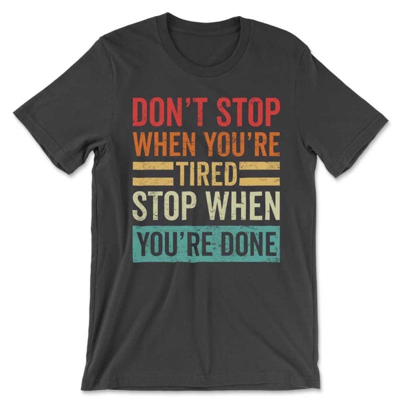 Don't Stop When You're Tired Stop When You're Done Plain Distressed