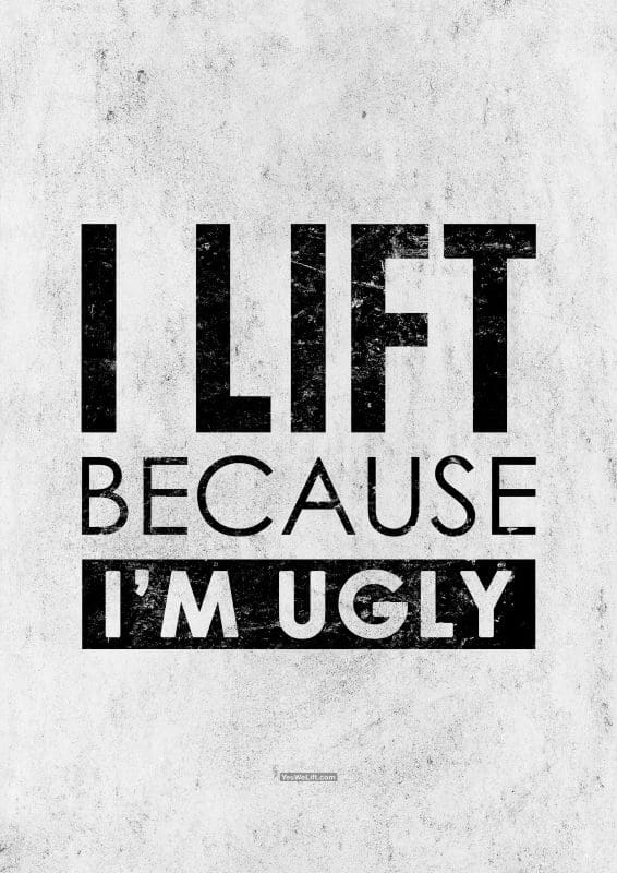 I lift because Im ugly 18