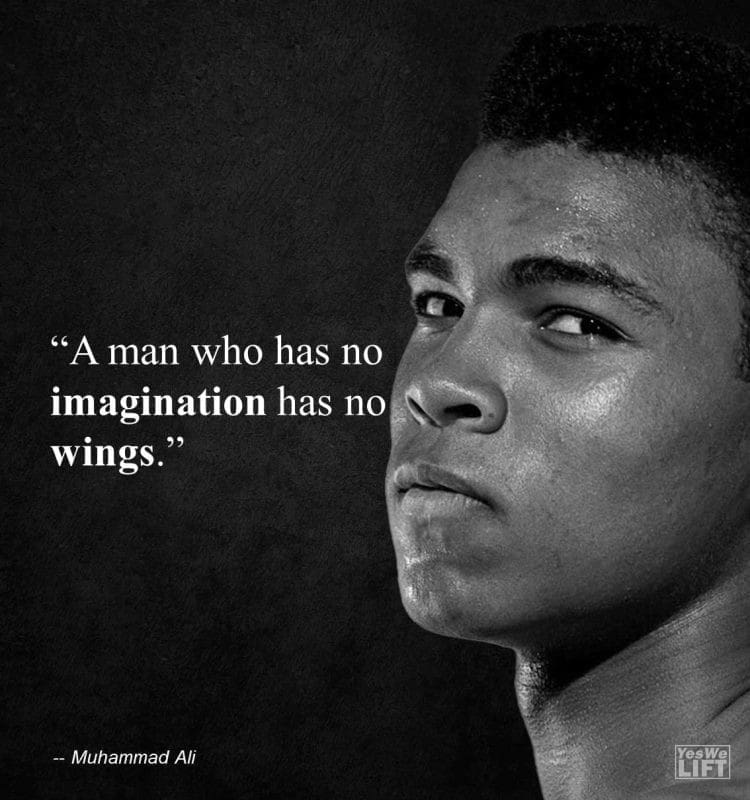 Muhammad Ali - A Man Who Has No Imagination Has No Wings