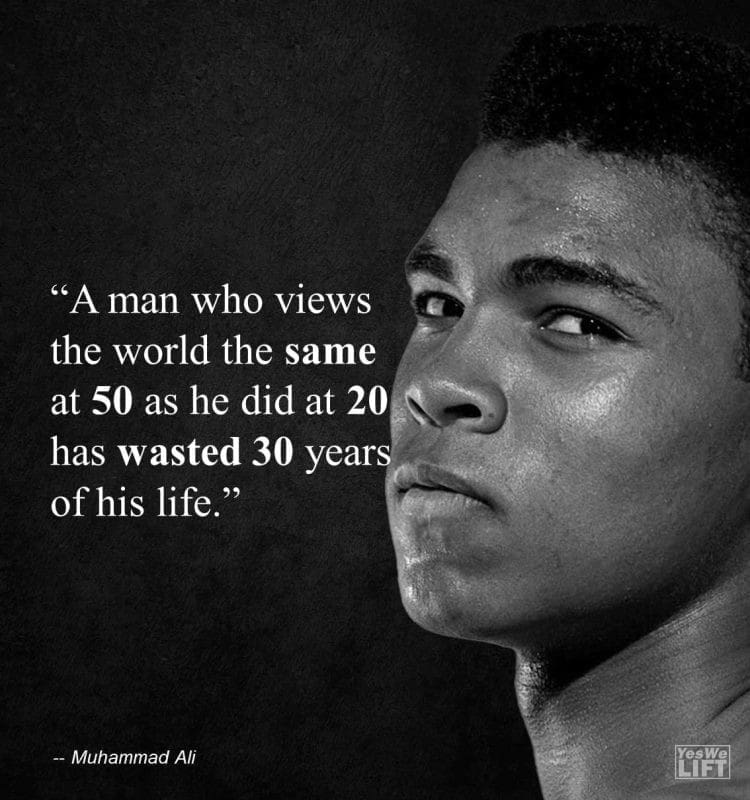 Muhammad Ali - A Man Who Views The World The Same At 5 As He Did At 2 Has Wasted 3 Years Of His Life