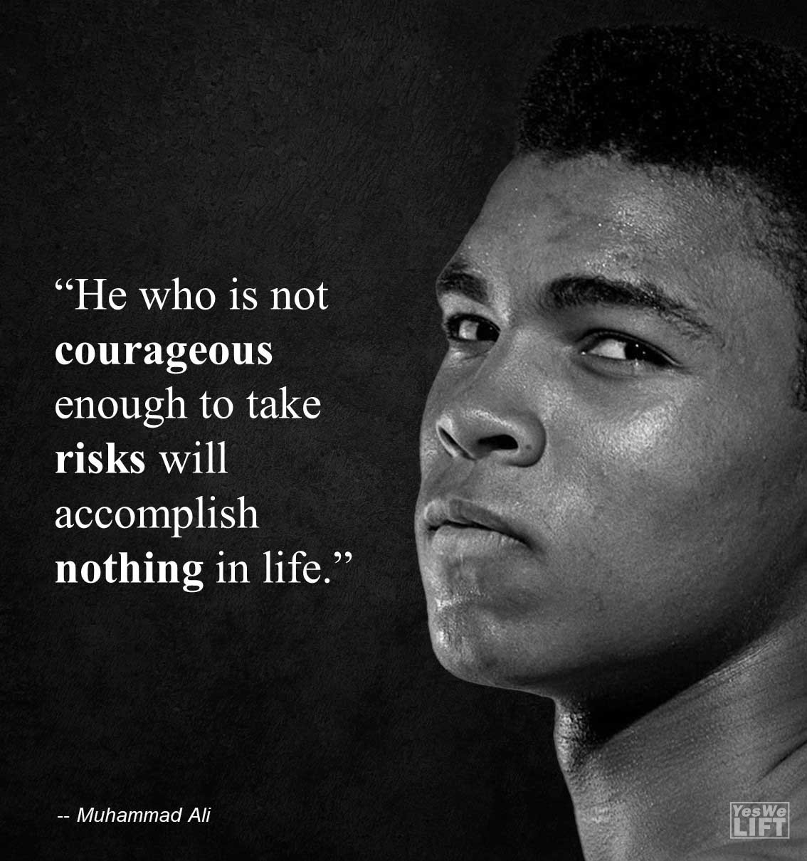 Muhammad Ali   He Who Is Not Courageous Enough To Take Risks Will Accomplish Nothing In Life